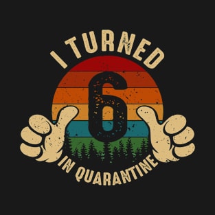 I Turned 6 In Quarantine T-Shirt