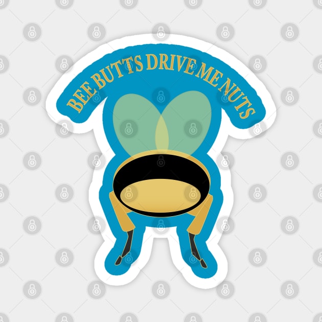 Bee Butts Drive Me Nuts Magnet by Sassifrassically's  'Swasome Shop