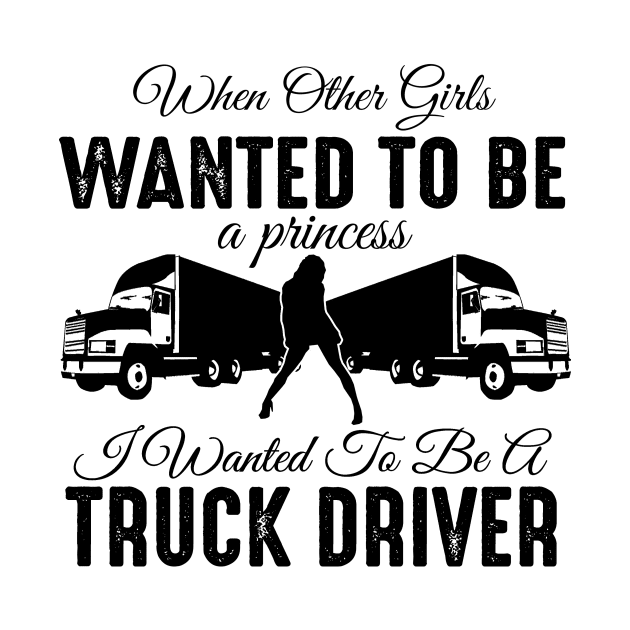 When other girls wanted to be a princess I wanted to be a truck driver by shopbudgets