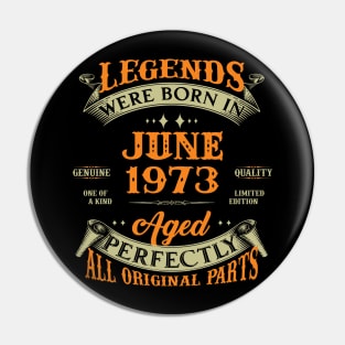 50th Birthday Gift Legends Born In June 1973 50 Years Old Pin