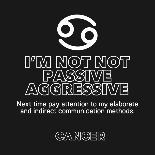 Cancer Zodiac I'm not not passive aggressive by Perpetual Brunch