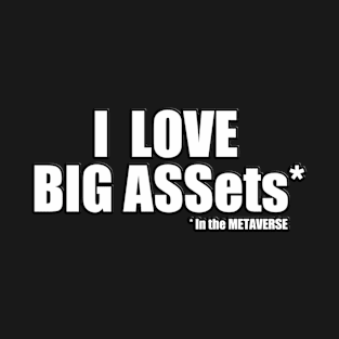 I love big ASSets T-Shirt