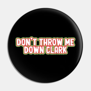 Don't Throw Me Down Clark Pin