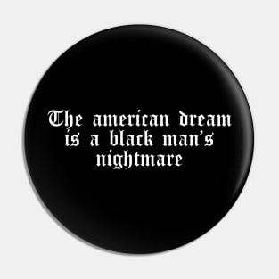 The American Dream is a Black Man's Nightmare Pin