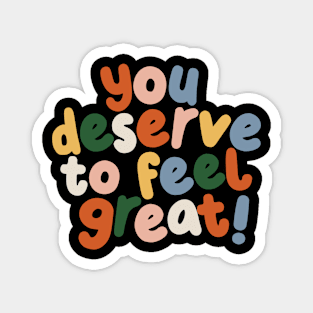 You Deserve to Feel Great in peach blue yellow and green Magnet