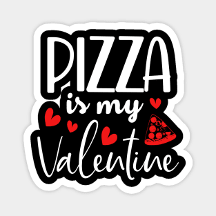 Pizza Is My Valentine Magnet