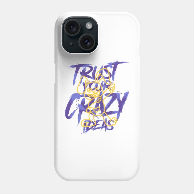 TRUST YOUR CRAZY IDEAS Phone Case by SillyBearDesign