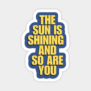 The Sun is Shining and So Are You by The Motivated Type in Yellow Magnet