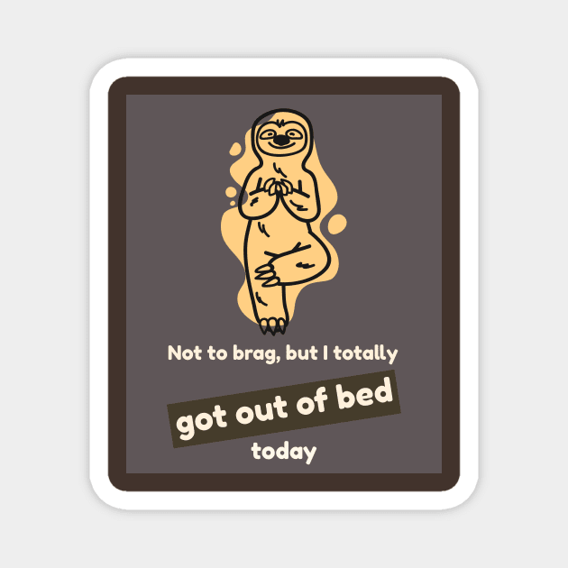 Not to brag, but I totally got out of bed today (sloth) Magnet by PersianFMts