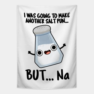 I Was Going To Make A Salt Pun But Na Cute Chemical Pun Tapestry