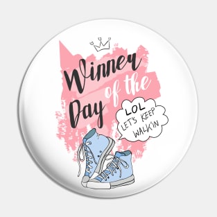 Winner of the day - Let's keep walkin Pin