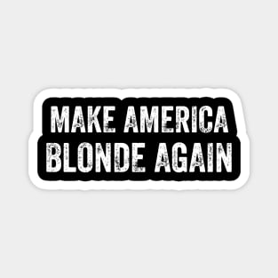 Make America Blonde Again Magnet