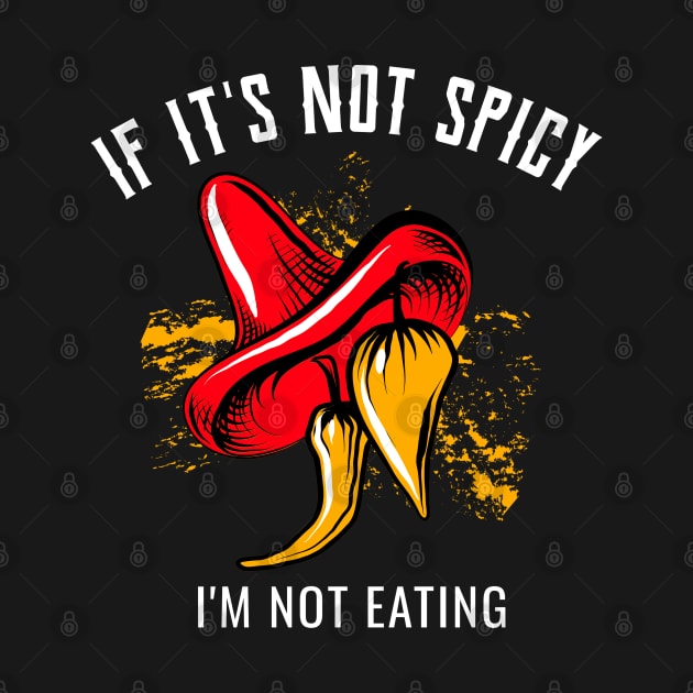 If It's Not Spicy, I'm Not Eating - Pepper Design by rumsport