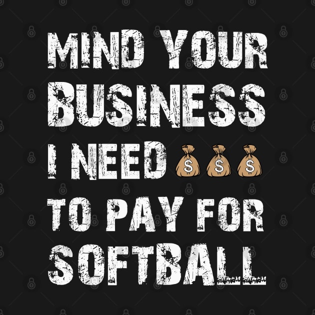 Mind Your Business, I Need Money To Pay For Softball by Emouran