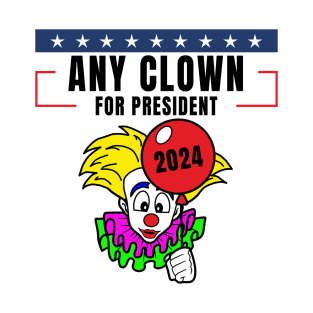 Any Clown For President T-Shirt