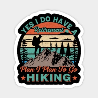 Yes I do have a retirement plan I plan to go hiking Magnet