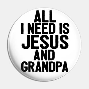 All I Need Is Jesus And Grandpa Pin