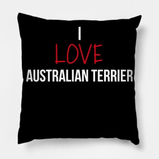 I love Australian Terrier Pillow