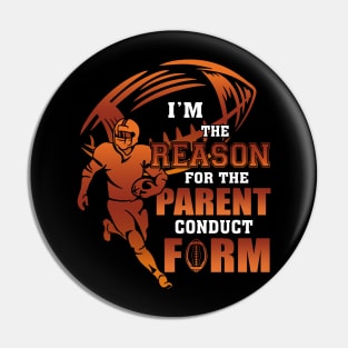 I'm The Reason For The Parent Conduct Form Football Pin