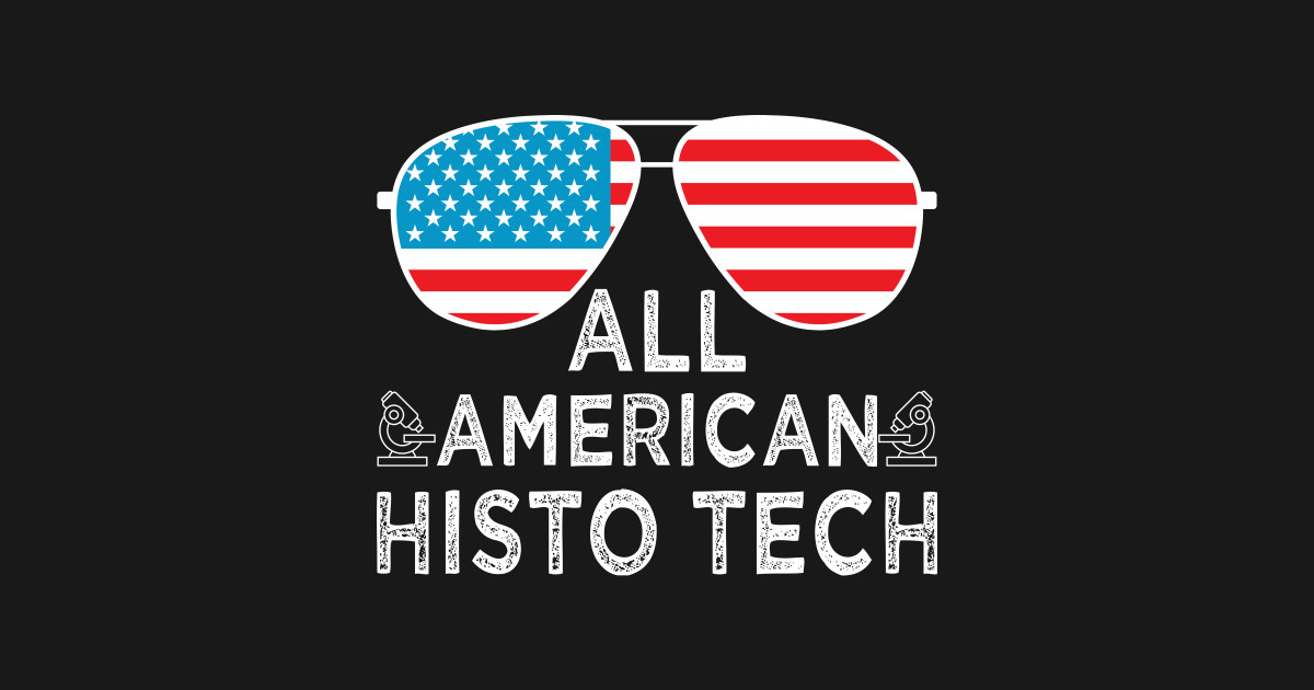 All American Histo Tech Histology Tech Funny Histology Technician 4th