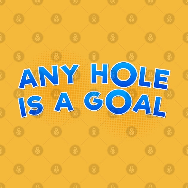 Any Hole is a Goal by Red