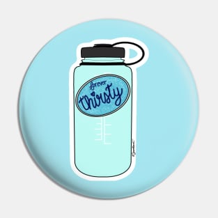 Forever Thirsty (Water Bottle) Pin