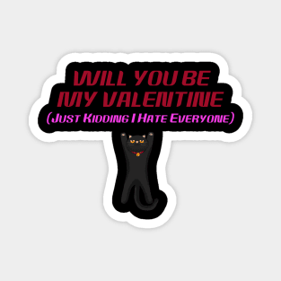 Will You Be My Valentine (Just Kidding I Hate Everyone) Magnet