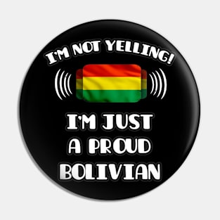 I'm Not Yelling I'm A Proud Bolivian - Gift for Bolivian With Roots From Bolivia Pin