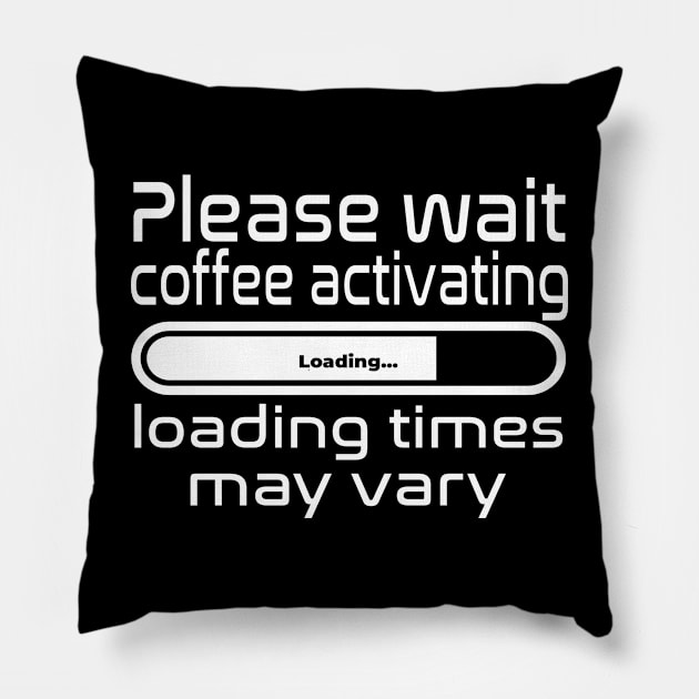 Please wait coffee activating, loading times may vary Pillow by WolfGang mmxx