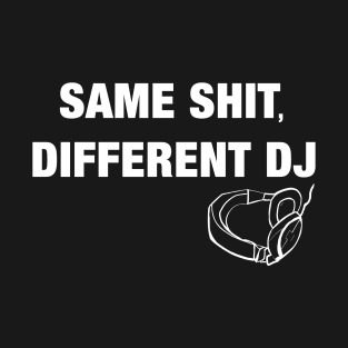 Same Shit, Different DJ T-Shirt