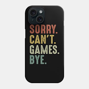 Sorry Can't Games Bye Phone Case