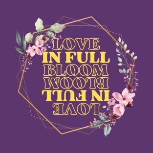 Love in Full Bloom T-Shirt