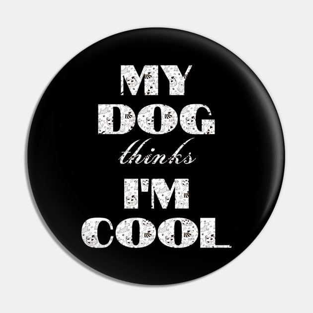 My Dog Thinks I'm Cool Pin by Hunter_c4 "Click here to uncover more designs"