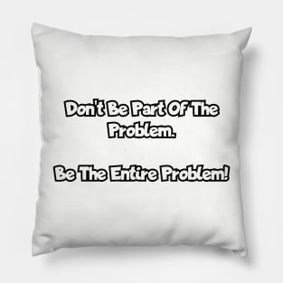 Don't be part of the problem... Pillow
