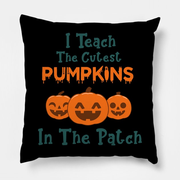 I Teach The Cutest Pumpkins In The Patch Pillow by Hiyokay