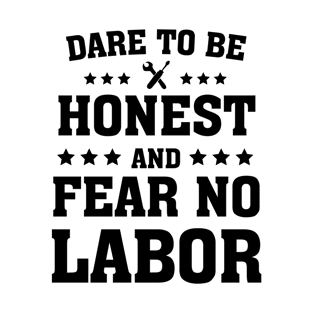 Dare To Be Honest And Fear No Labor T-Shirt