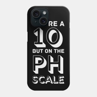 You're a 10 but on the PH Scale Phone Case