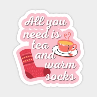 All You Need Is Tea And Warm Socks Magnet