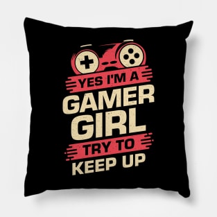 Yes I'm A Gamer Girl Try To Keep Up Pillow