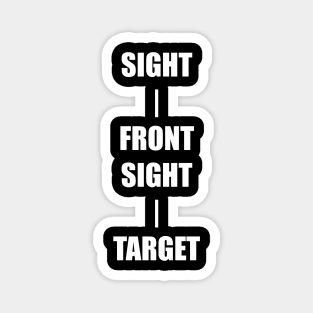 Keep Your Sight On the Front Sight and the Front Sight on the Target — military marksmanship instruction. T-Shirt Magnet