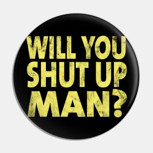 Shut Up Man shut up man 2020 Pin