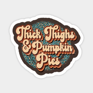 Thick Thighs and Pumpkin Pies Magnet
