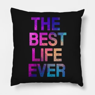 THE BEST LIFE EVER! Pillow
