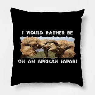 I Would Rather Be On An African Safari Elephant Tussle Pillow