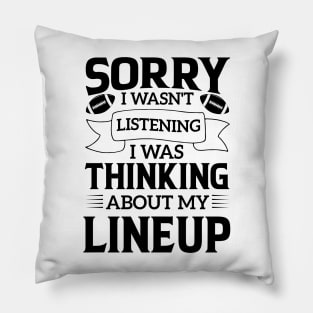 humor Sorry I Wasnt Listening Thinking Lineup favorite sport football Pillow