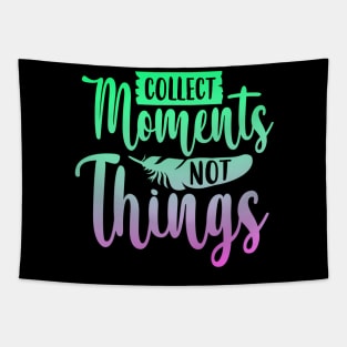 Collect Moments Not Things Tapestry