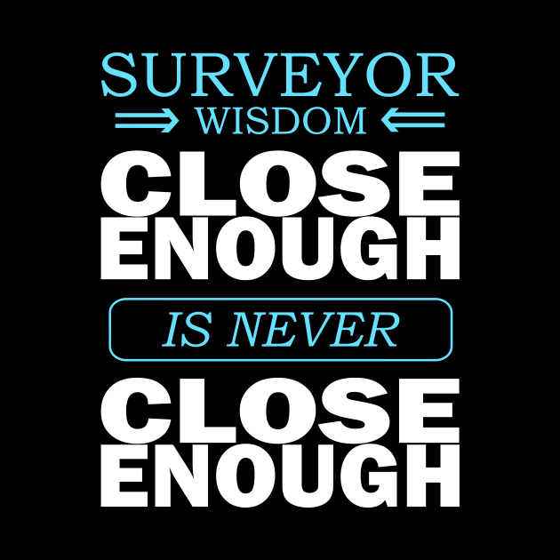 Surveyor wisdom - Close enough is never close enough by Marhcuz