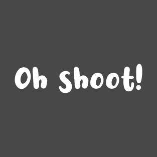 Oh shoot! T-Shirt