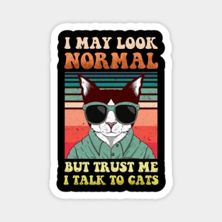 I May Look Normal But I Talk To Cats Magnet