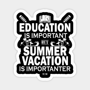 Education Is Important But Summer Vacation Is Importanter Magnet